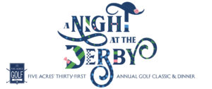 A Night at the Derby Five Acres Golf Classic and Dinner header