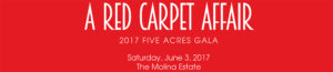 A Red Carpet Affair - 2017 Five Acres Gala held Saturday, June 3, 2017 at the Molina Estate