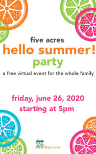 different colored orange slices with the wording five acres hello summer party a free virtual event for the whole family