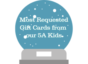 A snowglobe with the words that read most requested gift cards from 5A Kids