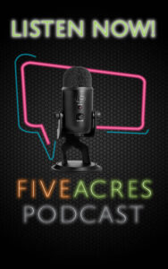 Image of Five Acres Podcast with microphone and the words to listen now