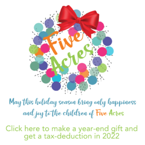 A wreath that says Five Acres with May this holiday season bring only happiness and joy to the children of Five Acres Click here to make a year-end gift and get a tax deduction in 2022