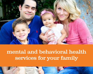 a photo of a family with young children and words that read mental and behavioral health services for your family